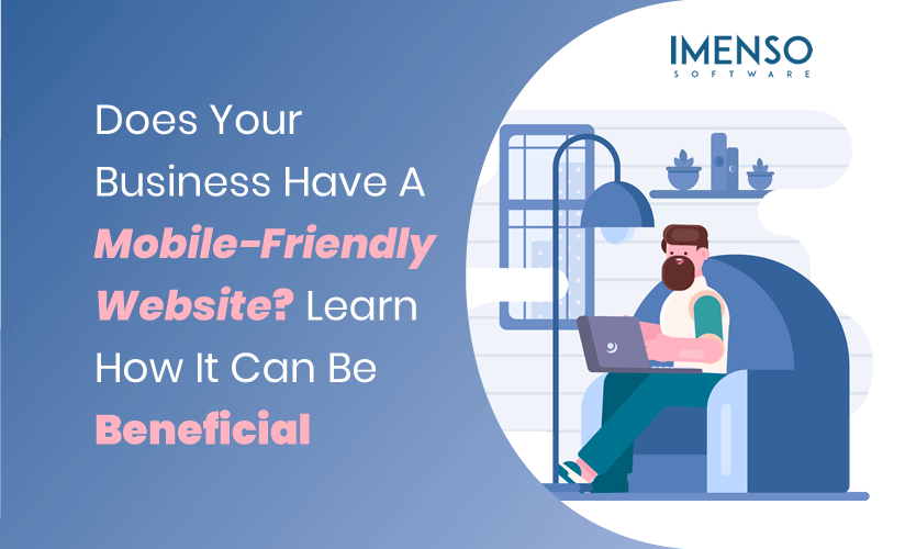 Does Your Business Have A Mobile-Friendly Website? Learn How It Can Be Beneficial 